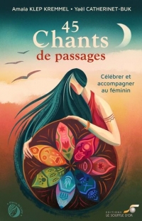 45 Chants de passages: Célébrer et accompagner au féminin