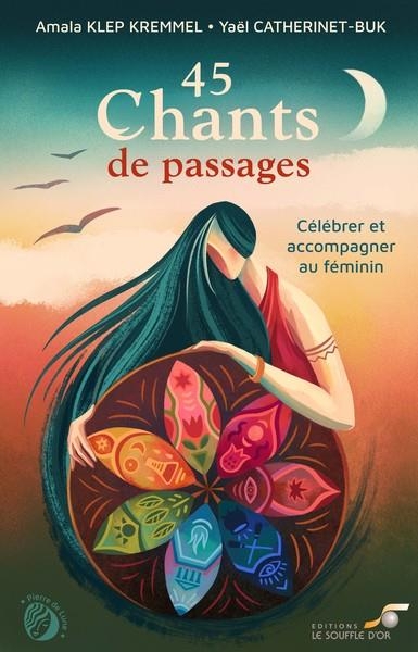 45 Chants de passages: Célébrer et accompagner au féminin