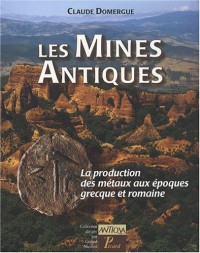 Les Mines Antiques : La production des métaux aux époques grecque et romaine