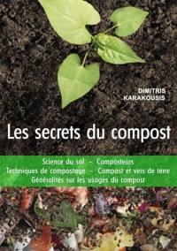 Les secrets du compost: Guide pratique : Science du sol - Composteurs - Techniques de compostage...