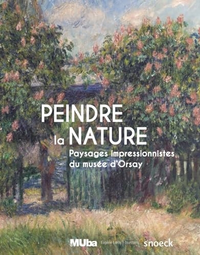 Peindre la nature: Paysages impressionistes du musée d'Orsay