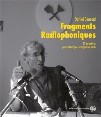 Fragments Radiophoniques - 12 Entretiens pour Interroger le Vingtieme Siecle