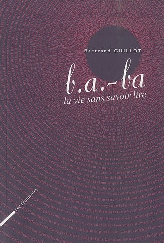 B.A.-BA. La vie sans savoir lire