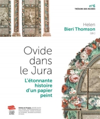 Ovide dans le Jura: L'étonnante histoire d'un papier peint