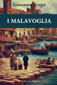 I MALAVOGLIA: Biografia e Bibliografia di Giovanni Verga, Prefazione Originale, Presentazione dei Personaggi Protagonisti, Illustrazioni Esclusive, ... il Verismo, Mappa Concettuale del Libro