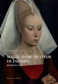 Macée, dame de coeur de Jacques : Bourges, 1418