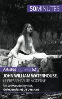 John William Waterhouse, le préraphaélite moderne: Un univers de mythes, de légendes et de passions