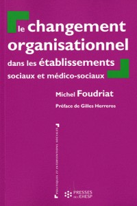 Le changement organisationnel dans les établissements sociaux et médico sociaux : Perspectives théoriques croisées