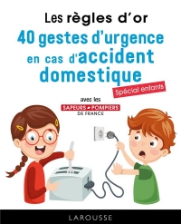 Les règles d'or - 40 gestes d'urgence en cas d'accident domestique: Tout connaître des gestes qui sauvent (2019)