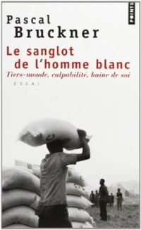 Le Sanglot de l'homme blanc. Tiers-monde, culpabilité, haine de soi