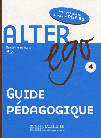 Alter ego 4 : Guide pédagogique