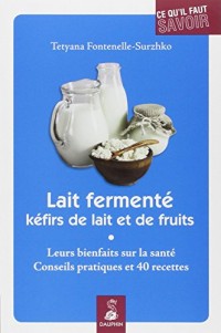 Lait fermenté, kéfirs de lait et de fruits : Leurs bienfaits sur la santé, conseils pratiques