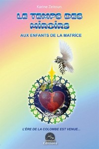 Le temps des miroirs : Aux enfants de la matrice, l'ère de la colombe est venue.