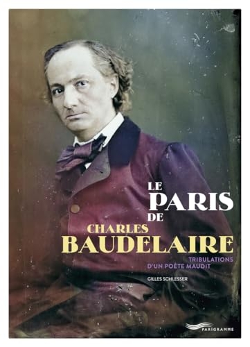 Le Paris de Charles Baudelaire - Tribulations d'un poète maudit