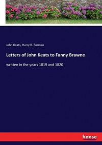 Letters of John Keats to Fanny Brawne: written in the years 1819 and 1820