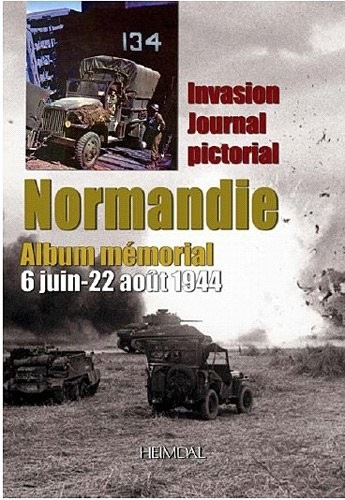 Normandie Album Memorial (6 juin - 22 août 1944) : Invasion Journal Pictorial