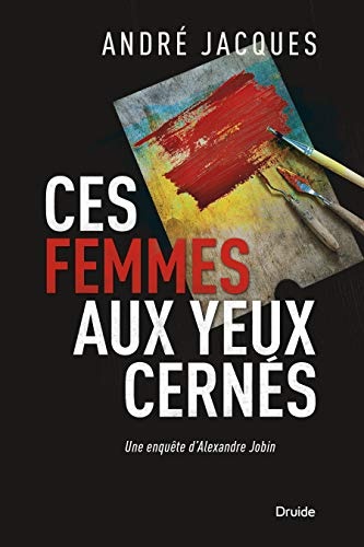 Ces Femmes aux Yeux Cernes. une Enquete d'Alexandre Jobin