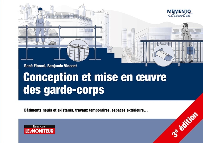 Conception et mise en oeuvre des garde-corps: Bâtiments neufs et existants, travaux temporaires, espaces extérieurs...