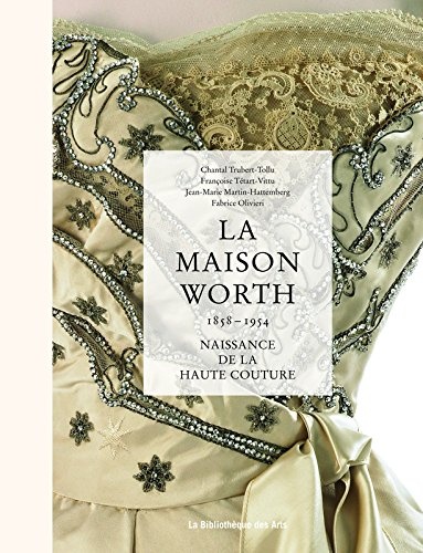 La maison Worth - Naissance de la haute couture, 1858-1954