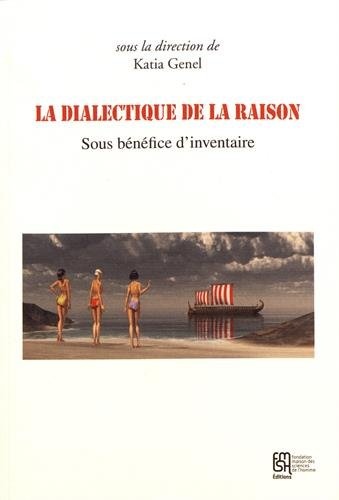 La dialectique de la raison : Sous bénéfice d'inventaire