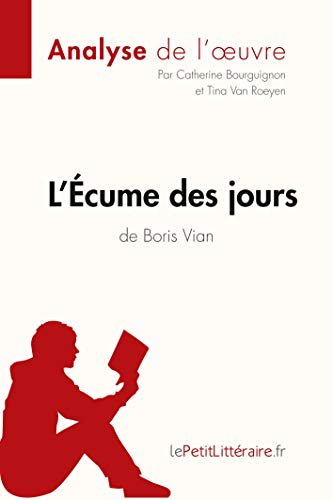 L'Écume des jours de Boris Vian (Analyse de l'oeuvre): Comprendre la littérature avec lePetitLittéraire.fr
