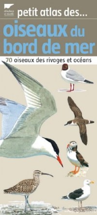 Petit atlas des oiseaux du bord de mer : 70 Oiseaux des rivages et océans