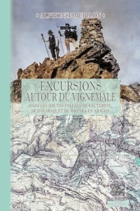 Excursions autour du Vignemale: (dans les hautes vallées de Cauterets, de Gavarnie et du rio Ara en Aragon. L’Origine du Pyrénéisme. Contribution à l’histoire de ces Vallées.)