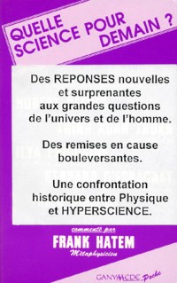 Quelle science pour demain ? l'essentiel des contributions de Hubert Reeves,... Trinh Xuan Thuan,.. Ilya Prigogine,... Bernard d'Espagnat,... Patrick Drouot,...