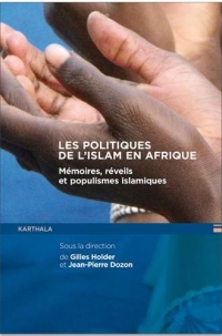 Les politiques de l'islam en Afrique : Mémoires, réveils et populismes islamiques
