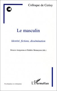 Le masculin: Identités, fictions, dissémination : colloque de Cerisy