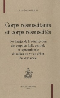 Corps ressuscitants et corps réssuscités : Les images de la résurrection des corps en Italie centrale et septentrionale du milieu du Xve au début du XVIIe siècle