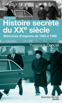 Histoire secrète du XXe siècle : Mémoires d'espions de 1945 à 1989