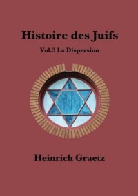 Histoire des Juifs Vol.3 : La Dispersion