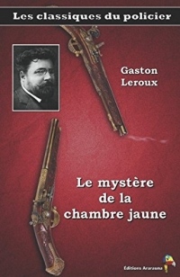 Le mystère de la chambre jaune - Gaston Leroux: Les classiques du policier (12)