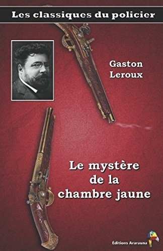 Le mystère de la chambre jaune - Gaston Leroux: Les classiques du policier (12) [9782378840815]