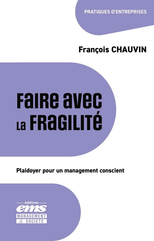 Faire avec la fragilité: Plaidoyer pour un management conscient