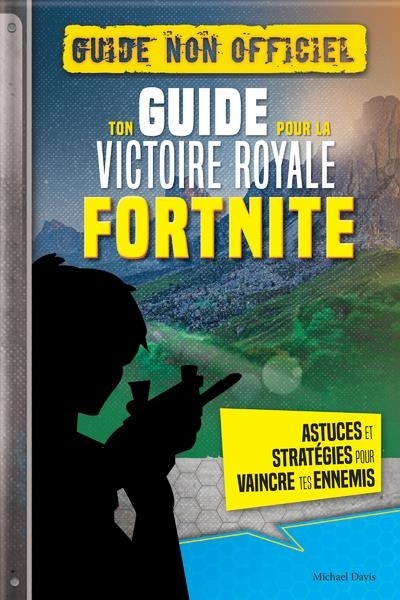 Fortnite : Ton Guide pour la Victoire Royale