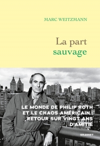 La part sauvage: Philip Roth et l'Amérique