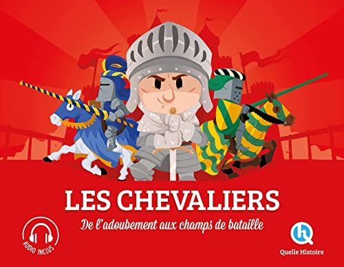 Les chevaliers: De l'adoubement au champ de bataille