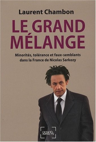 Le Grand Mélange: Minorités, tolérance et faux-semblants dans la France de Nicolas Sarkozy