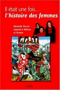 Il etait une fois... L'histoire des femmes : Michelle Perrot répond à Héloïse et Oriane