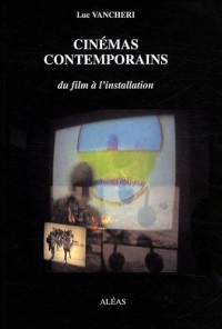 Cinémas contemporains : Du film à l'installation