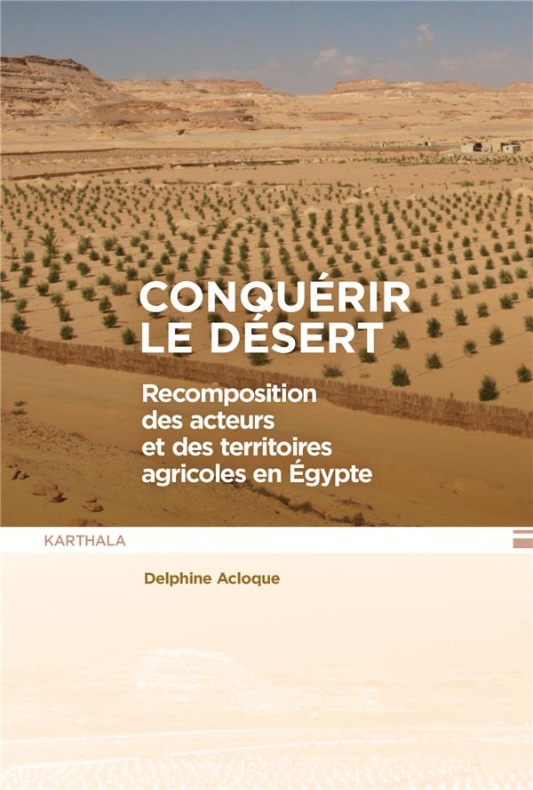Conquérir le désert: Recomposition des acteurs et des territoires agricoles en Egypte