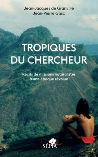 Tropiques du chercheur: Récits de missions naturalistes à une époque révolue