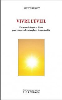 Vivre l'éveil : Un manuel simple et direct pour comprendre et explorer la non-dualité