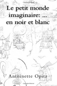 Le petit monde imaginaire: ... en noir et blanc