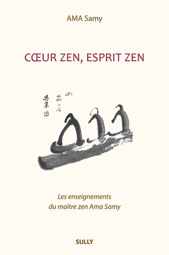 Coeur zen, esprit zen : Les enseignements du maître zen Ama Samy