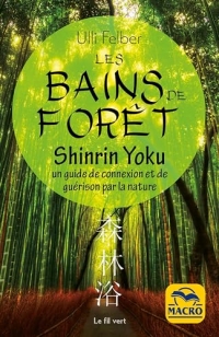 Les bains de forêt - Shinrin Yoku: Un guide de connexion et de guérison par la nature