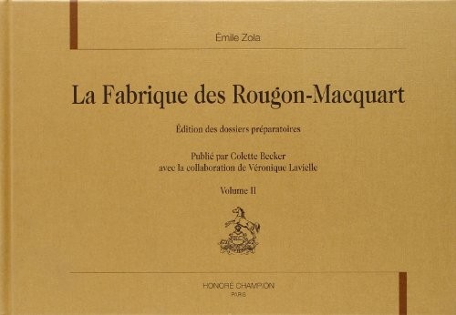 La fabrique des Rougon-Macquart : Edition des dossiers préparatoires Volume 2