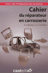 Cahier du réparateur en carrosserie Bac Pro : Tome 1